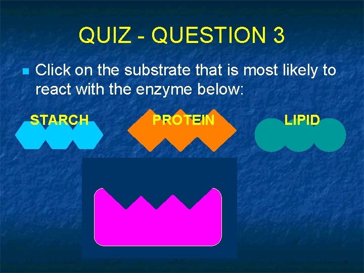 QUIZ - QUESTION 3 n Click on the substrate that is most likely to