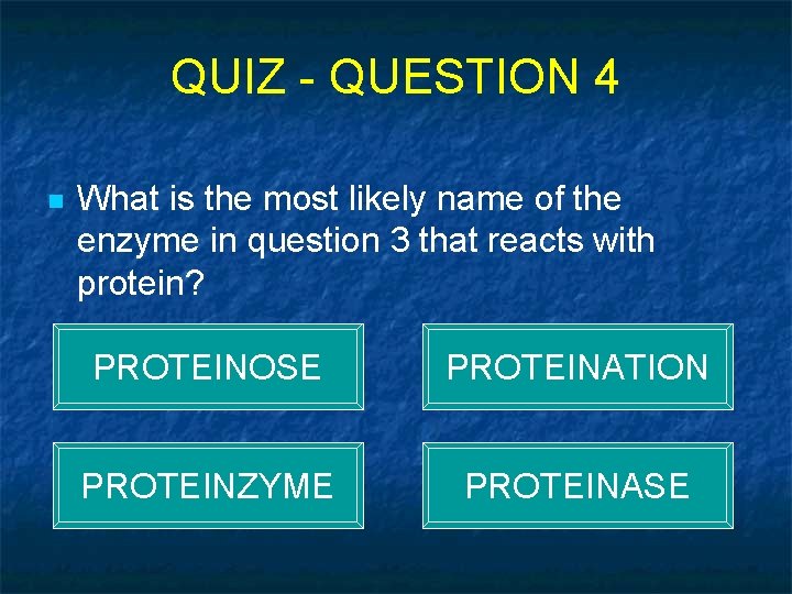 QUIZ - QUESTION 4 n What is the most likely name of the enzyme