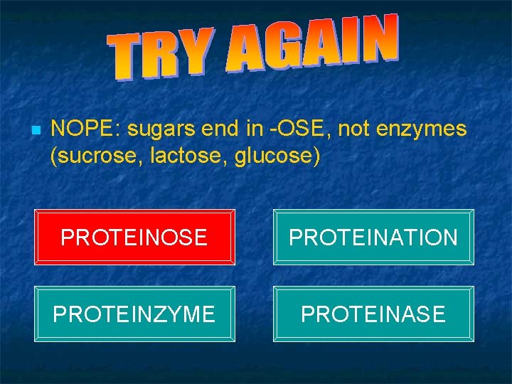 QUIZ - QUESTION 4 n NOPE: sugars end in -OSE, not enzymes (sucrose, lactose,