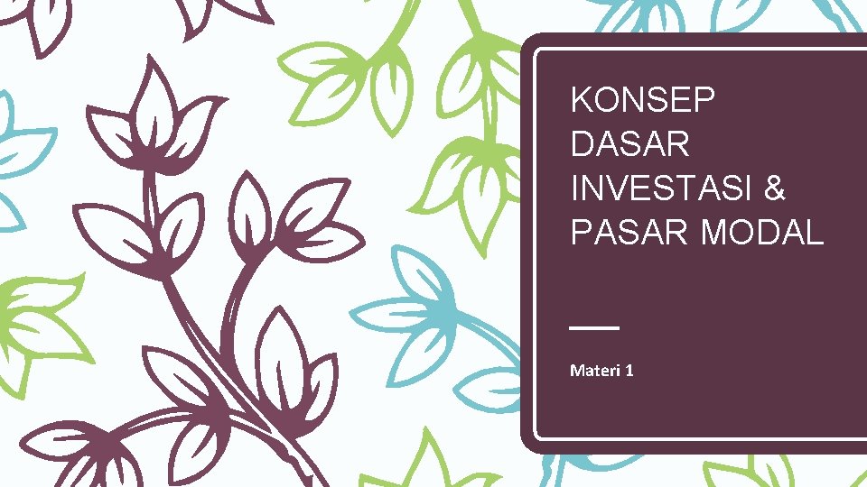 KONSEP DASAR INVESTASI & PASAR MODAL Materi 1 