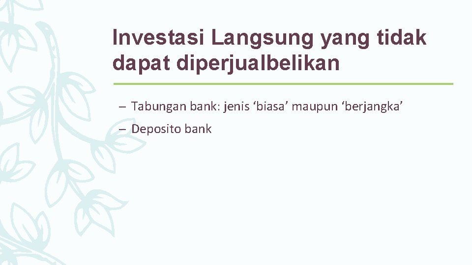 Investasi Langsung yang tidak dapat diperjualbelikan – Tabungan bank: jenis ‘biasa’ maupun ‘berjangka’ –