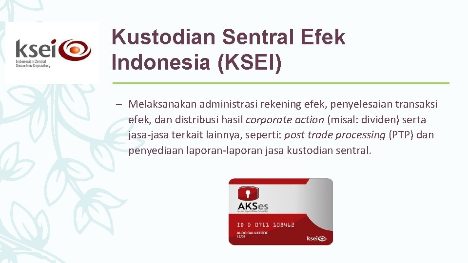 Kustodian Sentral Efek Indonesia (KSEI) – Melaksanakan administrasi rekening efek, penyelesaian transaksi efek, dan