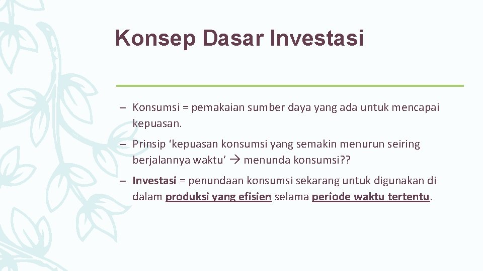 Konsep Dasar Investasi – Konsumsi = pemakaian sumber daya yang ada untuk mencapai kepuasan.