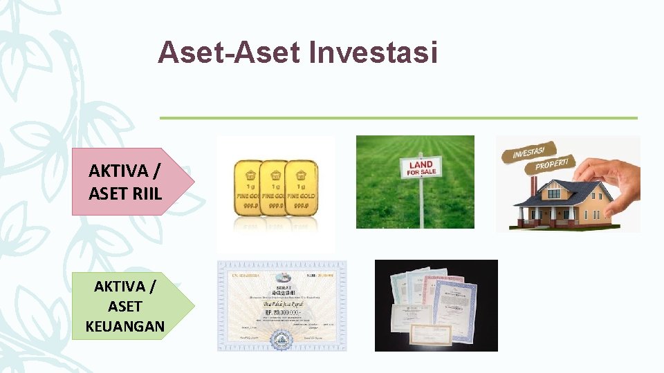 Aset-Aset Investasi AKTIVA / ASET RIIL AKTIVA / ASET KEUANGAN 
