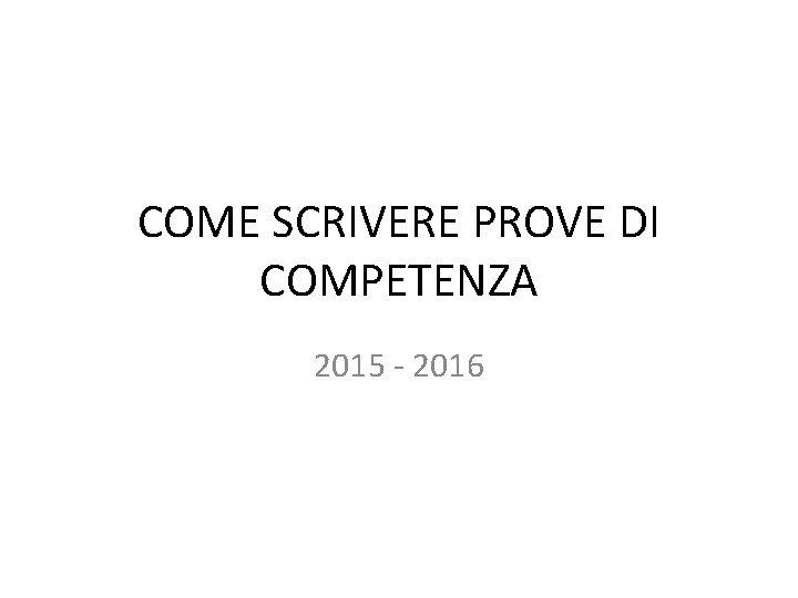 COME SCRIVERE PROVE DI COMPETENZA 2015 - 2016 