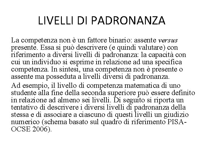 LIVELLI DI PADRONANZA La competenza non è un fattore binario: assente versus presente. Essa