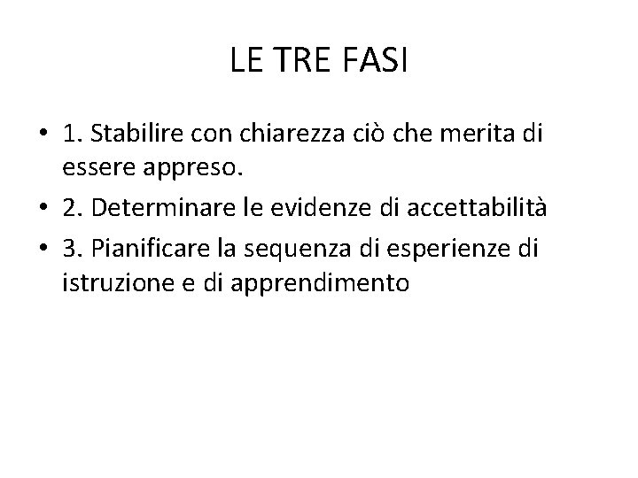 LE TRE FASI • 1. Stabilire con chiarezza ciò che merita di essere appreso.