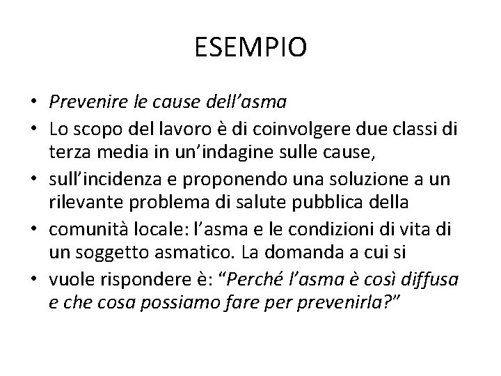 ESEMPIO • Prevenire le cause dell’asma • Lo scopo del lavoro è di coinvolgere