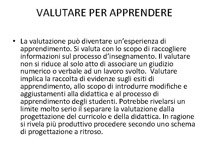 VALUTARE PER APPRENDERE • La valutazione può diventare un’esperienza di apprendimento. Si valuta con