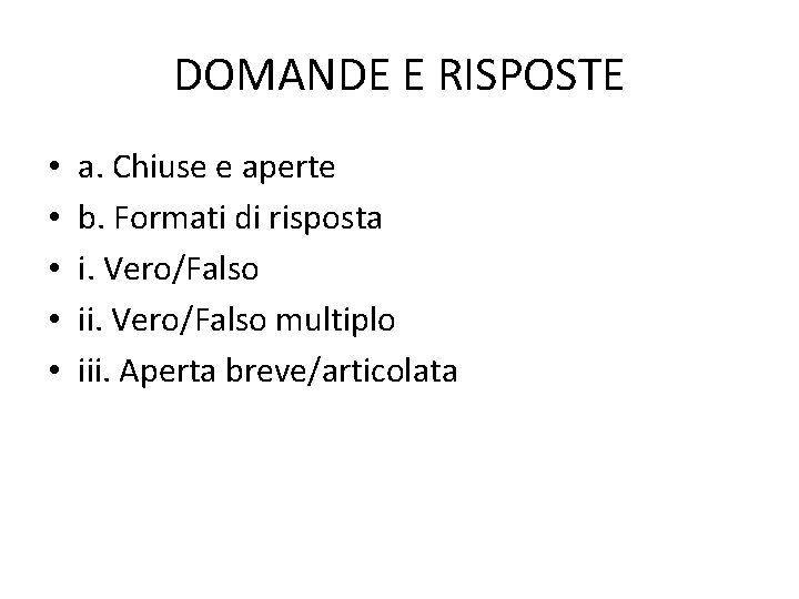 DOMANDE E RISPOSTE • • • a. Chiuse e aperte b. Formati di risposta