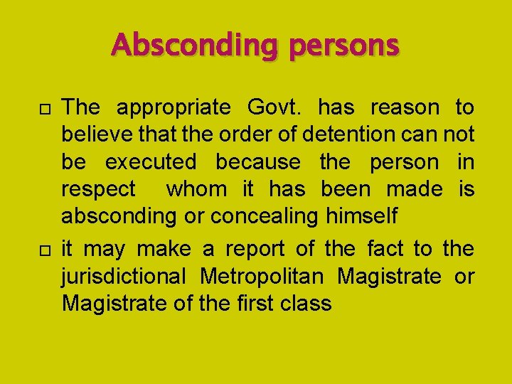 Absconding persons The appropriate Govt. has reason to believe that the order of detention