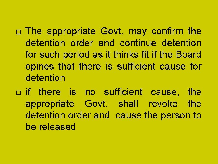  The appropriate Govt. may confirm the detention order and continue detention for such