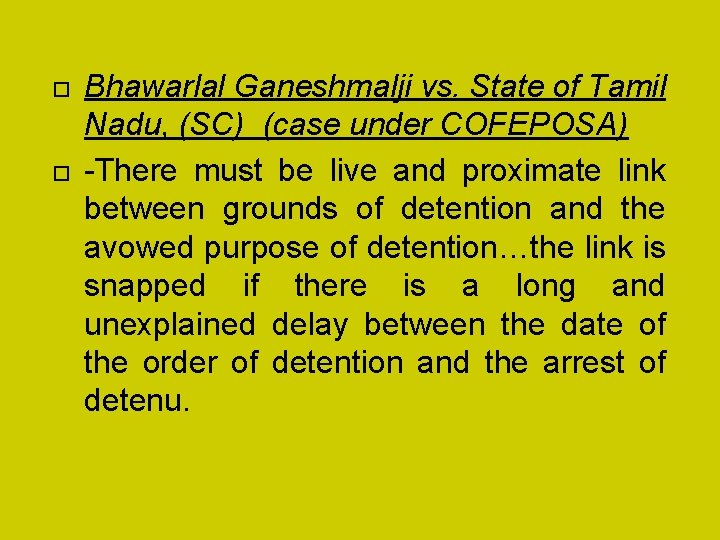  Bhawarlal Ganeshmalji vs. State of Tamil Nadu, (SC) (case under COFEPOSA) -There must