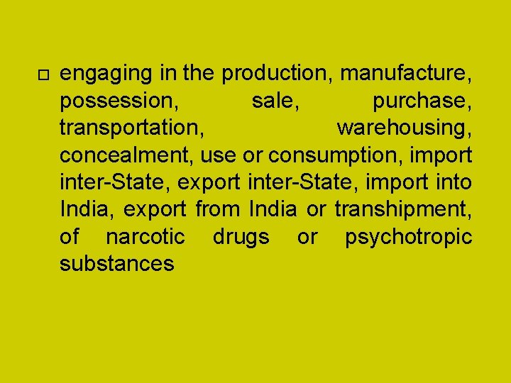  engaging in the production, manufacture, possession, sale, purchase, transportation, warehousing, concealment, use or