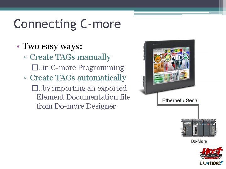 Connecting C-more • Two easy ways: ▫ Create TAGs manually �…in C-more Programming ▫