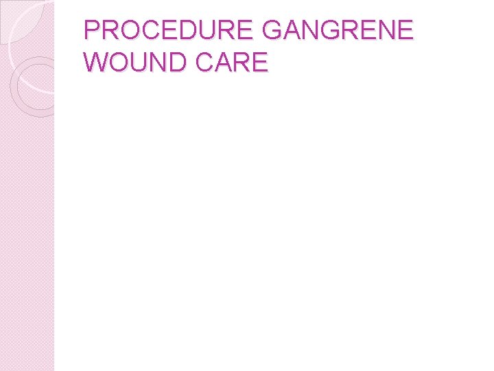 PROCEDURE GANGRENE WOUND CARE 