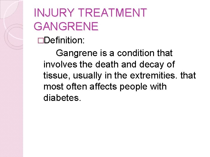 INJURY TREATMENT GANGRENE �Definition: Gangrene is a condition that involves the death and decay