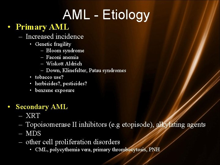 AML - Etiology • Primary AML – Increased incidence • Genetic fragility – Bloom