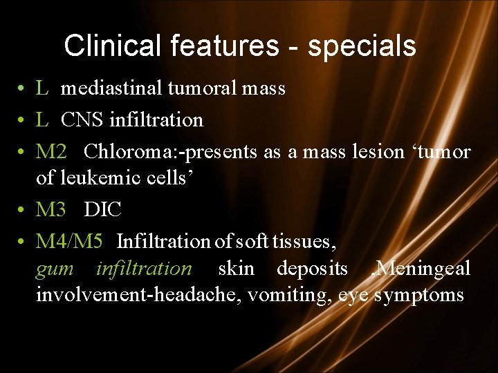 Clinical features - specials • L mediastinal tumoral mass • L CNS infiltration • Clinical features - specials • L mediastinal tumoral mass • L CNS infiltration •