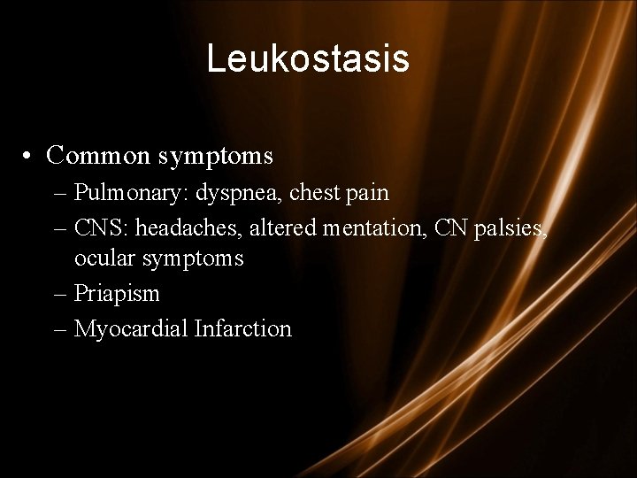 Leukostasis • Common symptoms – Pulmonary: dyspnea, chest pain – CNS: headaches, altered mentation,