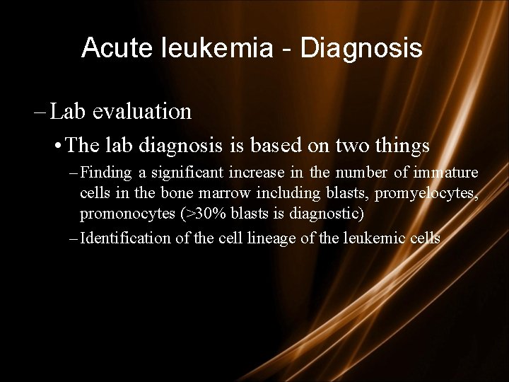 Acute leukemia - Diagnosis – Lab evaluation • The lab diagnosis is based on