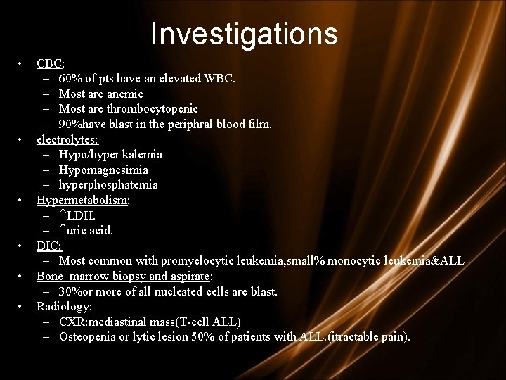 Investigations • • • CBC: – 60% of pts have an elevated WBC. –