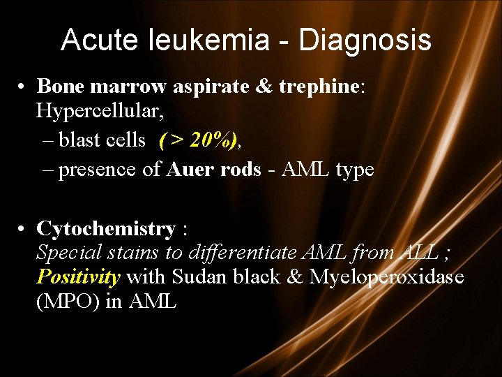 Acute leukemia - Diagnosis • Bone marrow aspirate & trephine: Hypercellular, – blast cells