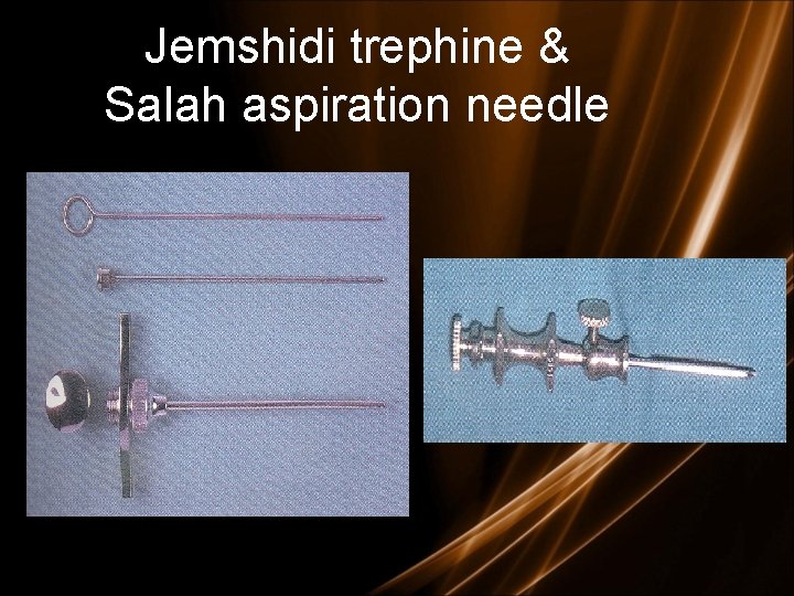 Jemshidi trephine & Salah aspiration needle 