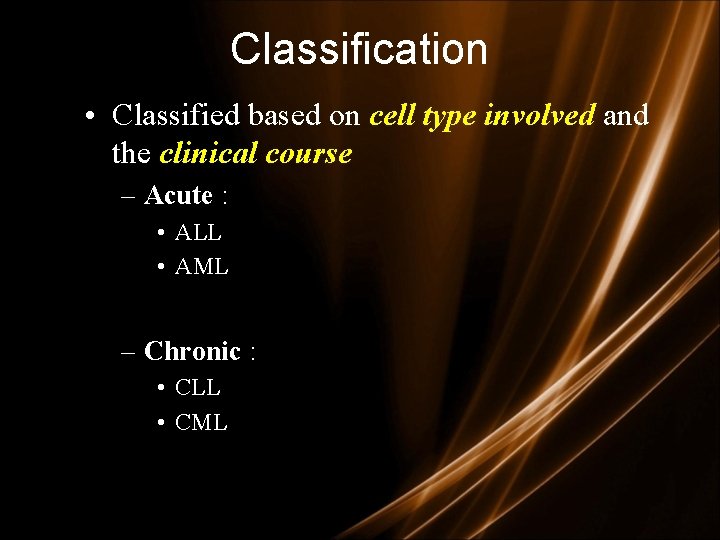 Classification • Classified based on cell type involved and the clinical course – Acute Classification • Classified based on cell type involved and the clinical course – Acute