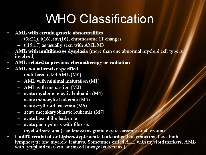 WHO Classification • • • AML with certain genetic abnormalities – t(8; 21), t(16), WHO Classification • • • AML with certain genetic abnormalities – t(8; 21), t(16),
