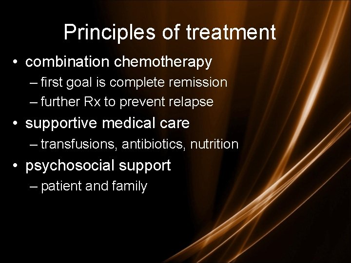 Principles of treatment • combination chemotherapy – first goal is complete remission – further