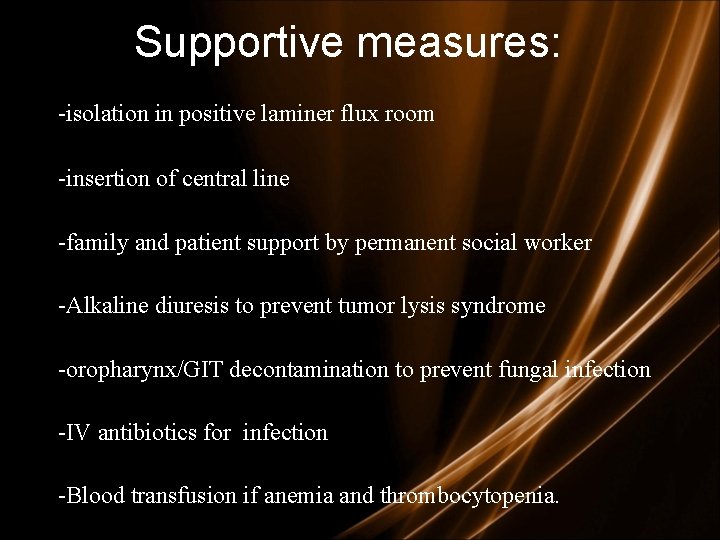 Supportive measures: -isolation in positive laminer flux room -insertion of central line -family and
