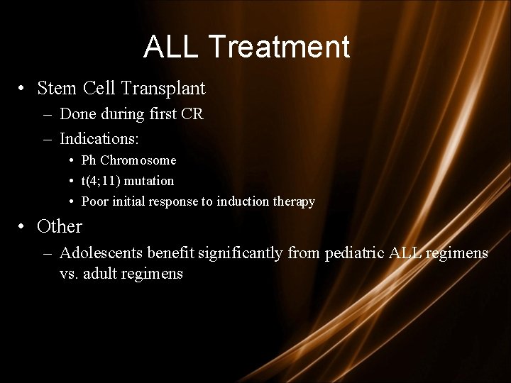 ALL Treatment • Stem Cell Transplant – Done during first CR – Indications: •