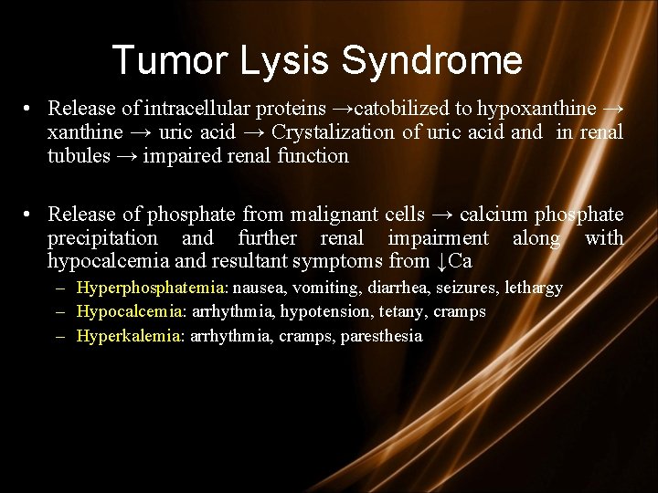 Tumor Lysis Syndrome • Release of intracellular proteins →catobilized to hypoxanthine → uric acid