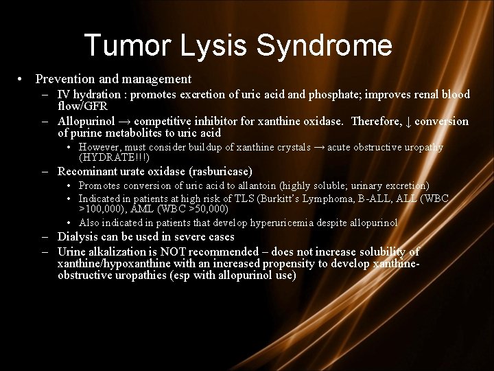 Tumor Lysis Syndrome • Prevention and management – IV hydration : promotes excretion of