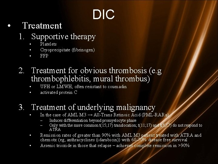 • Treatment DIC 1. Supportive therapy • • • Platelets Cryoprecipitate (fibrinogen) FFP • Treatment DIC 1. Supportive therapy • • • Platelets Cryoprecipitate (fibrinogen) FFP