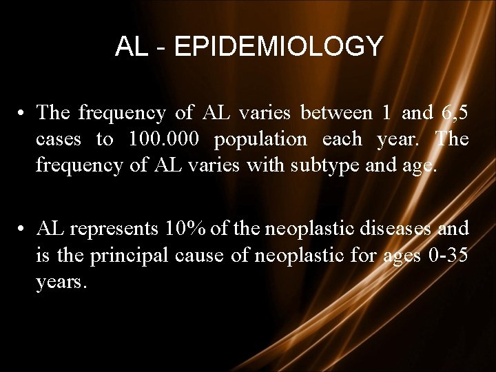 AL - EPIDEMIOLOGY • The frequency of AL varies between 1 and 6, 5
