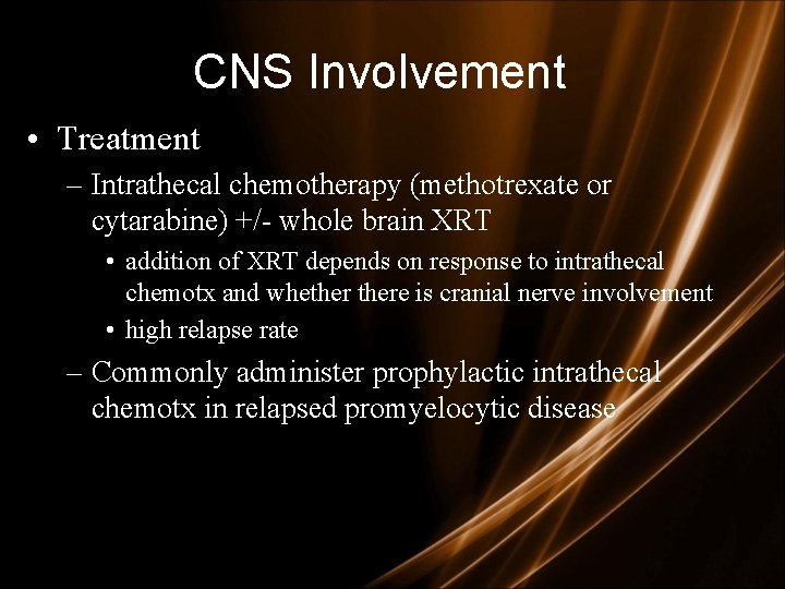 CNS Involvement • Treatment – Intrathecal chemotherapy (methotrexate or cytarabine) +/- whole brain XRT CNS Involvement • Treatment – Intrathecal chemotherapy (methotrexate or cytarabine) +/- whole brain XRT