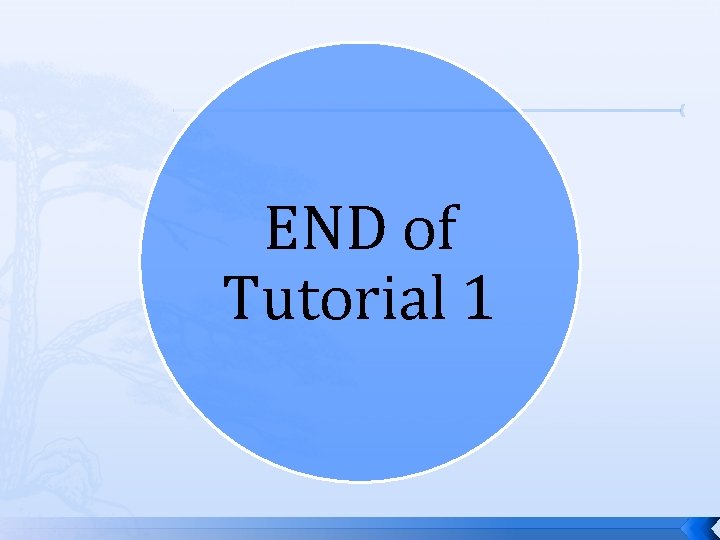 END of Tutorial 1 END of Tutorial 1