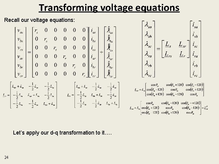 Transforming voltage equations Recall our voltage equations: Let’s apply our d-q transformation to it….