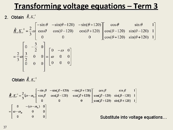 Transforming voltage equations – Term 3 2. Obtain Substitute into voltage equations… 37 