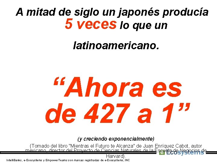 A mitad de siglo un japonés producía 5 veces lo que un latinoamericano. “Ahora