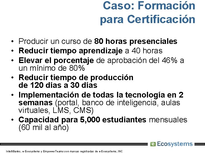 Caso: Formación para Certificación • Producir un curso de 80 horas presenciales • Reducir