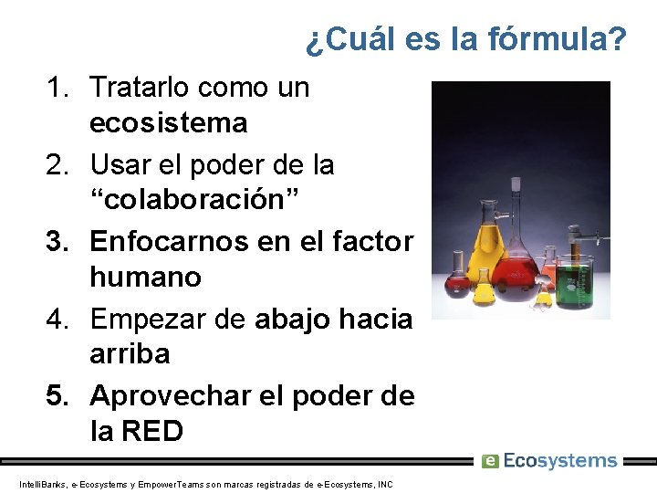 ¿Cuál es la fórmula? 1. Tratarlo como un ecosistema 2. Usar el poder de