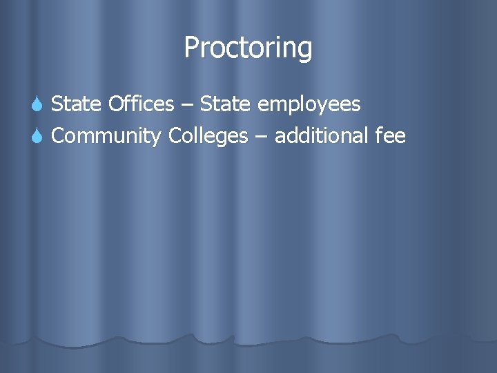 Proctoring State Offices – State employees Community Colleges – additional fee 