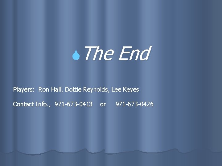  The End Players: Ron Hall, Dottie Reynolds, Lee Keyes Contact Info. , 971