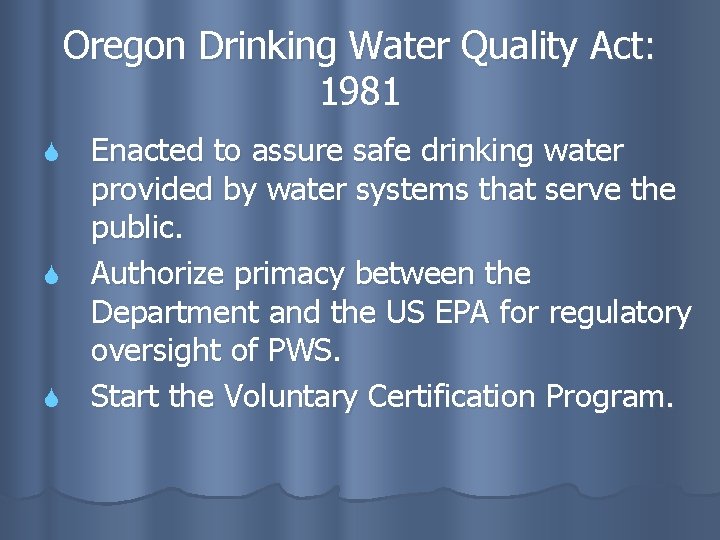 Oregon Drinking Water Quality Act: 1981 Enacted to assure safe drinking water provided by