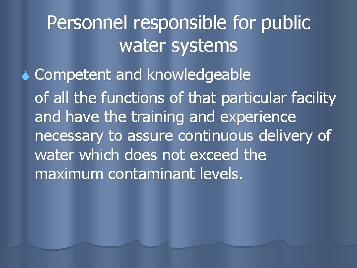 Personnel responsible for public water systems Competent and knowledgeable of all the functions of