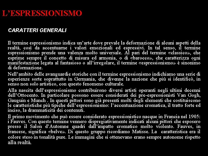 L’ESPRESSIONISMO CARATTERI GENERALI Il termine espressionismo indica un’arte dove prevale la deformazione di alcuni