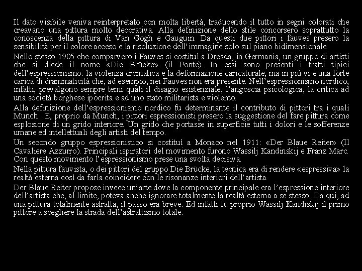 Il dato visibile veniva reinterpretato con molta libertà, traducendo il tutto in segni colorati